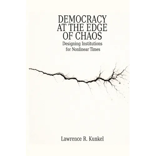 Democracy at the Edge of Chaos: Designing Institutions for Nonlinear Times