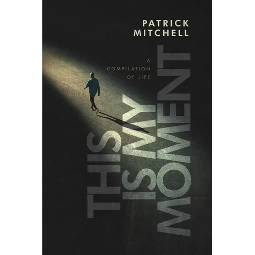 This is My Moment: A Compilation of Life