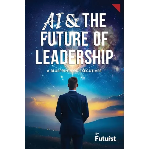 AI & the Future of Leadership: A Blueprint for Executives