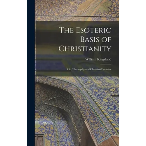 The Esoteric Basis of Christianity: Or, Theosophy and Christian Doctrine