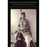 Drawing with Great Needles: Ancient Tattoo Traditions of North America - Paperback