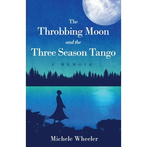 The Throbbing Moon and the Three Season Tango: A Memoir