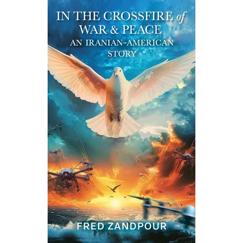 In the Crossfire of War & Peace: An Iranian American Story