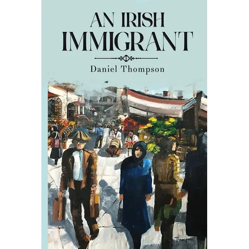 An Irish Immigrant: Book Two - The End of the Beginning