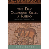 The Day Commodus Killed a Rhino: Understanding the Roman Games - Paperback