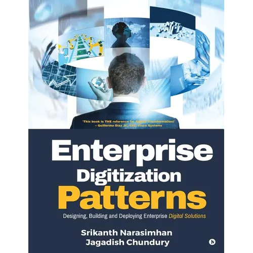 Enterprise Digitization Patterns: Designing, Building and Deploying Enterprise Digital Solutions
