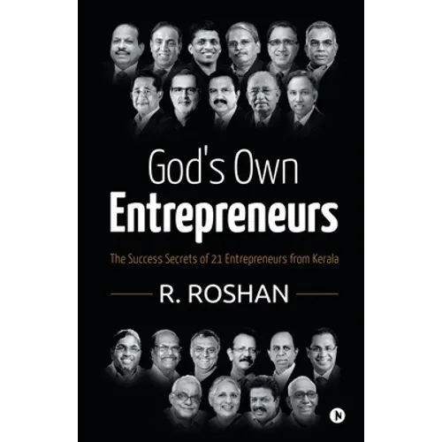 God's Own Entrepreneurs: The Success Secrets of 21 Entrepreneurs from Kerala
