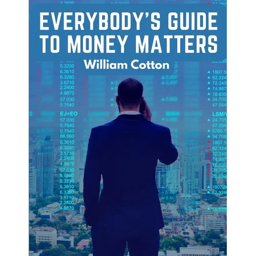 Everybody's Guide to Money Matters: A Description of The Various Investments Chiefly Dealt in on The Stock Exchange
