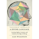 A Divine Language: Learning Algebra, Geometry, and Calculus at the Edge of Old Age - Paperback
