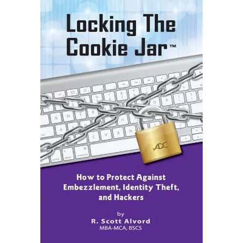 Locking the Cookie Jar: How to Protect Against Embezzlement, Identity Theft, and Hackers