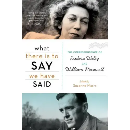 What There Is to Say We Have Said: The Correspondence of Eudora Welty and William Maxwell