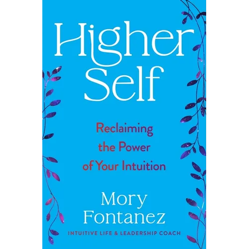 Higher Self: Reclaiming the Power of Your Intuition