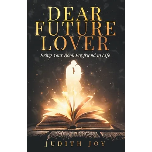 Dear Future Lover: Bring Your Book Boyfriend to Life