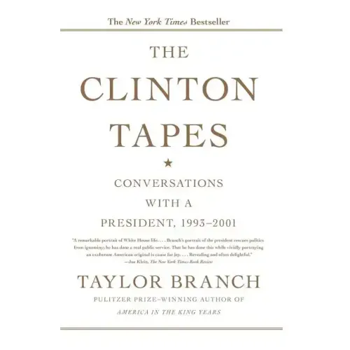 The Clinton Tapes: Conversations with a President, 1993-2001