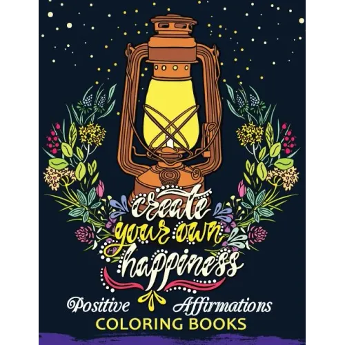 The Positive Affirmations Coloring Books: A Positive & Uplifting Inspirational coloring book for women, men, teen and girls