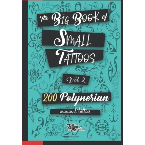 The Big Book of Small Tattoos - Vol.2: 200 small Polynesian tattoos for women and men