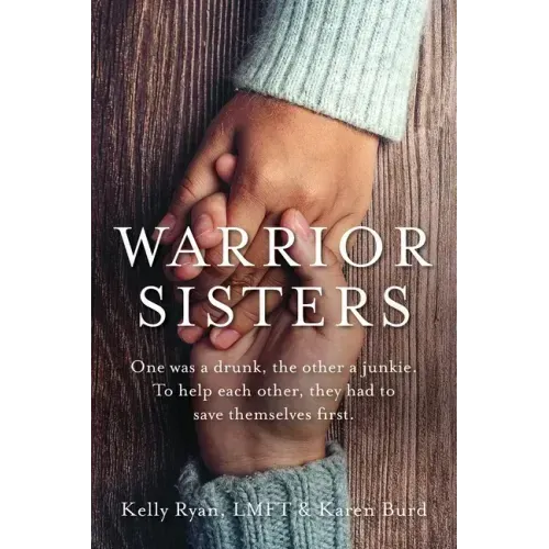 Warrior Sisters: One was a drunk, the other a junkie. To help each other, they had to save themselves first