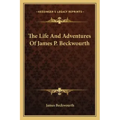 The Life And Adventures Of James P. Beckwourth