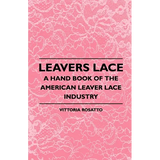 Leavers Lace - A Hand Book of the American Leaver Lace Industry