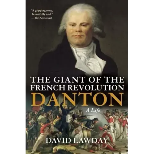 The Giant of the French Revolution: Danton, a Life