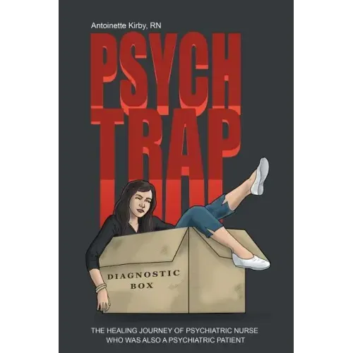 Psych Trap: The Healing Journey of Psychiatric Nurse Who Was Also a Psychiatric Patient