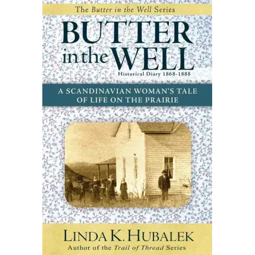 Butter in the Well: A Scandinavian Woman's Tale of Life on the Prairie (Butter in the Well Series)