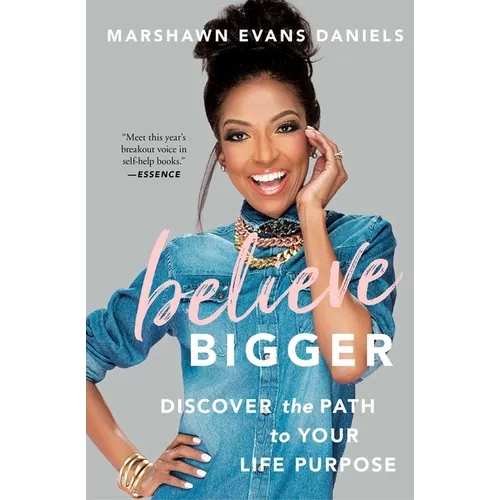 Believe Bigger: Discover the Path to Your Life Purpose