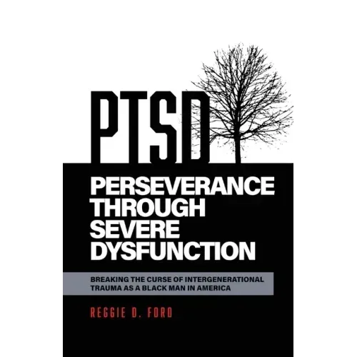 Perseverance Through Severe Dysfunction: Breaking the Curse of Intergenerational Trauma as a Black Man in America