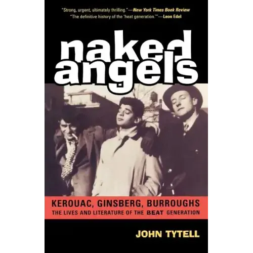 Naked Angels: The Lives and Literature of the Beat Generation