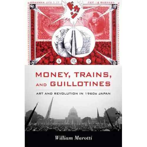 Money, Trains, and Guillotines: Art and Revolution in 1960s Japan