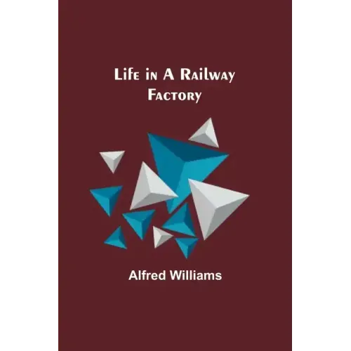 Life in a Railway Factory