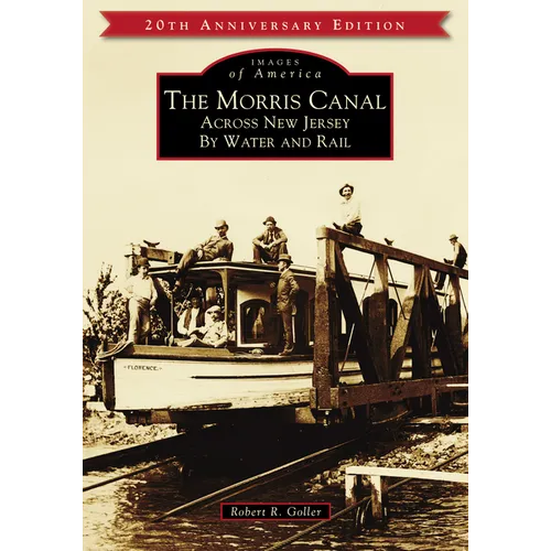 The Morris Canal: Across New Jersey by Water and Rail