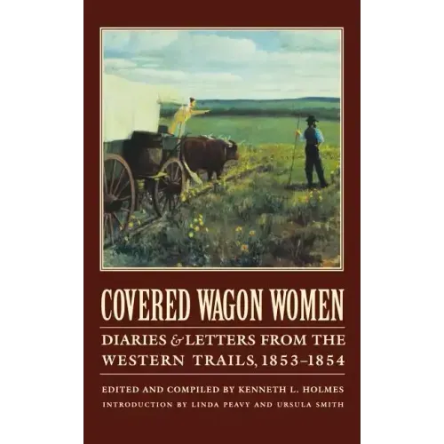 Covered Wagon Women, Volume 6: Diaries and Letters from the Western Trails, 1853-1854