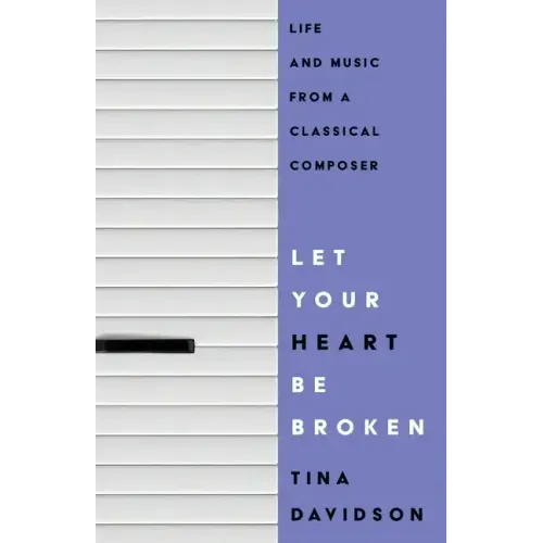 Let Your Heart Be Broken: Life and Music from a Classical Composer