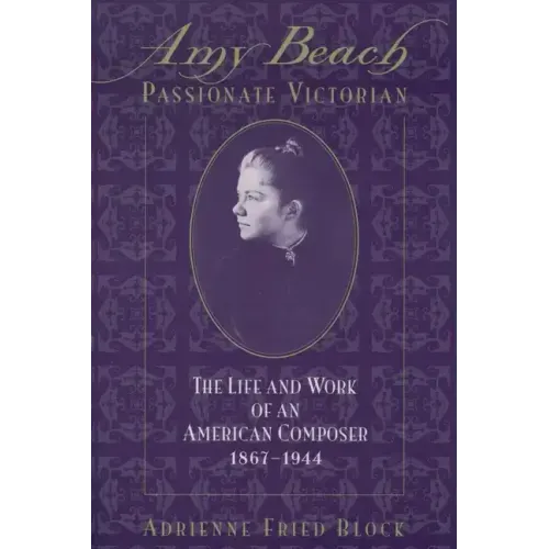 Amy Beach, Passionate Victorian: The Life and Work of an American Composer, 1867-1944