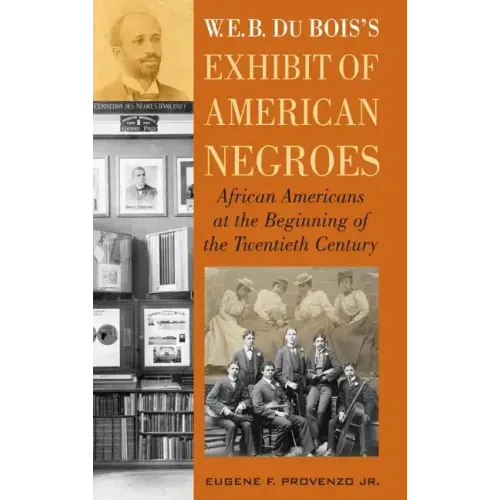 W. E. B. Dubois's Exhibit of American Negroes: African Americans at the Beginning of the Twentieth Century