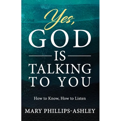 Yes, God is Talking to You!: How to Know, How to Listen