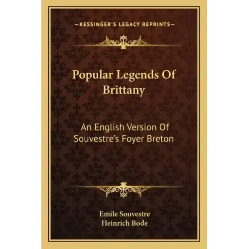 Popular Legends Of Brittany: An English Version Of Souvestre's Foyer Breton