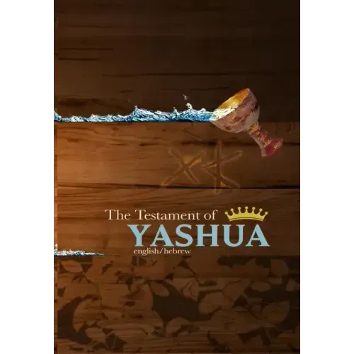 The Testament of Yashua: Hebrew/English Gospels and Revelations