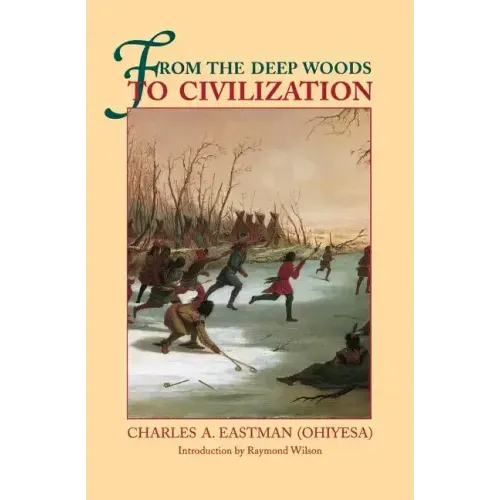 From the Deep Woods to Civilization: Chapters in the Autobiography of an Indian