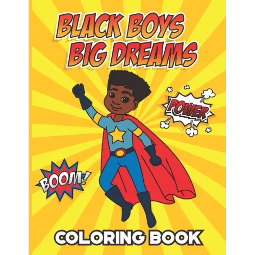 Black Boys Big Dreams - Coloring Book: A Children's Coloring Book Features a Superhero, Police Officer, Astronaut, Football Player, and many more
