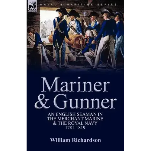 Mariner & Gunner: an English Seaman in the Merchant Marine & The Royal Navy, 1781-1819