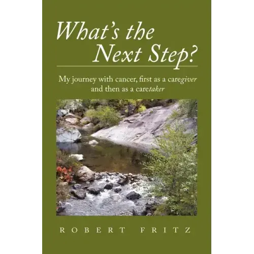 What's the Next Step?: My Journey with Cancer as a Caregiver and Then as a Caretaker