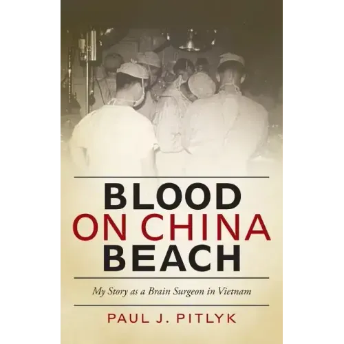 Blood on China Beach: My Story as a Brain Surgeon in Vietnam