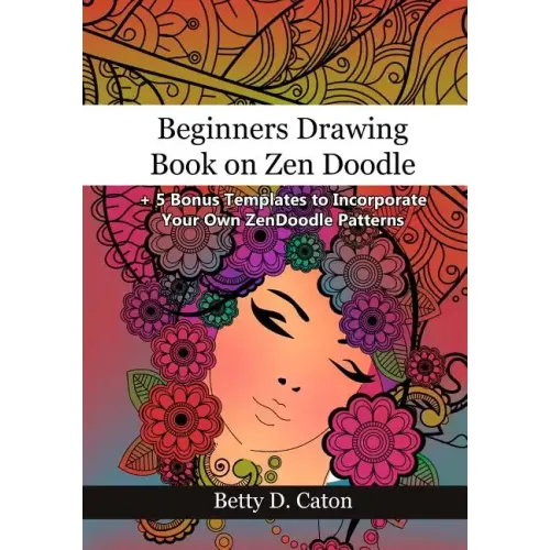Beginners Drawing Book on Zen Doodle: + 5 Bonus Templates to Incorporate Your Own ZenDoodle Patterns