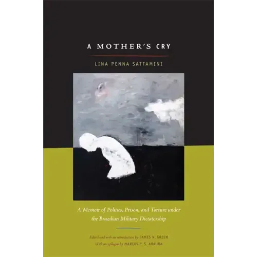 A Mother's Cry: A Memoir of Politics, Prison, and Torture under the Brazilian Military Dictatorship
