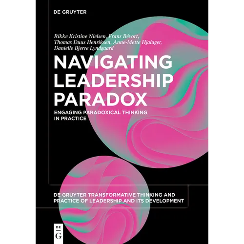 Navigating Leadership Paradox: Engaging Paradoxical Thinking in Practice