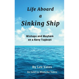 Life Aboard a Sinking Ship: Mishaps and Mayhem on a Navy Tugboat - Paperback