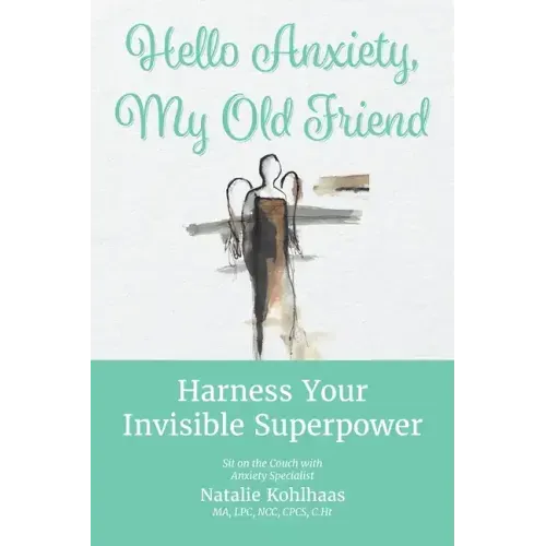 Hello Anxiety, My Old Friend: Harness Your Invisible Superpower