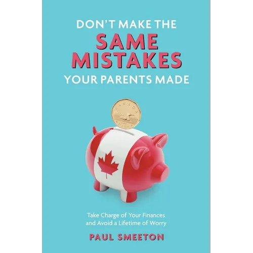 Don't Make the Same Mistakes Your Parents Made: Take Charge of Your Finances and Avoid a Lifetime of Worry
